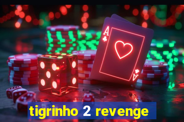 tigrinho 2 revenge